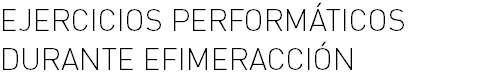 Ejercicios performáticos durante Efimeracción