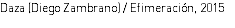 Daza (Diego Zambrano) / Efimeración, 2015